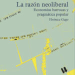 Resultado de imagen para veronica Gago libro economia neoliberalismo barroco